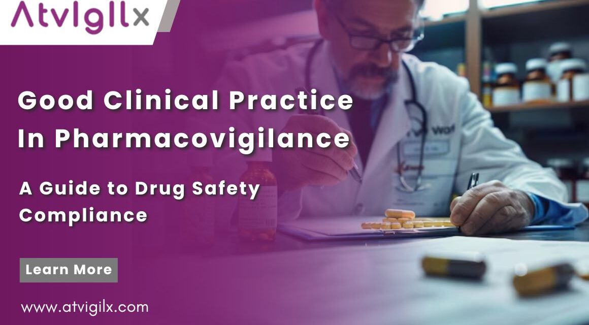 Good Clinical Practice in Pharmacovigilance: A Guide to Drug Safety Compliance.