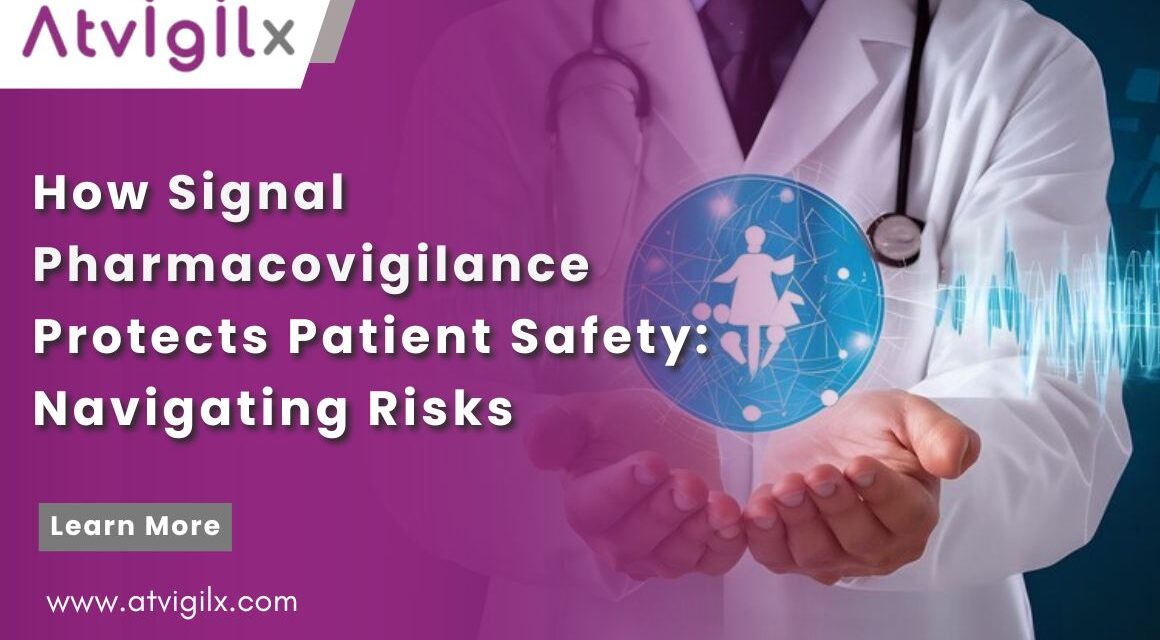 How Signal Pharmacovigilance Protects Patient Safety: Navigating Risks