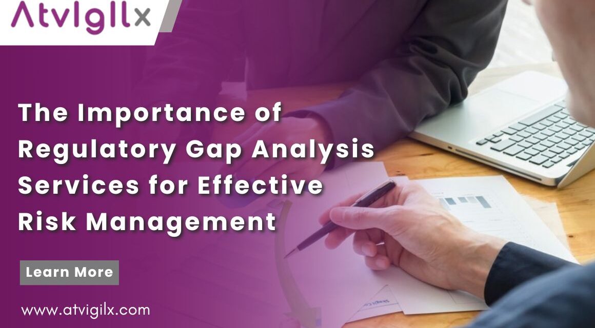 The Importance of Regulatory Gap Analysis Services for Effective Risk Management.