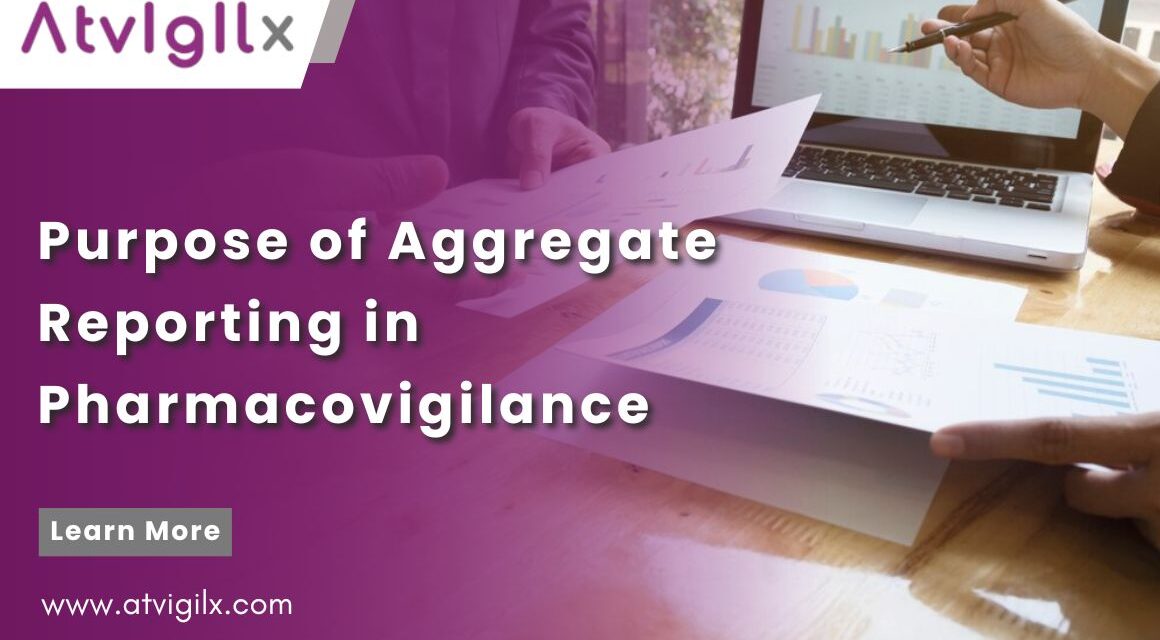 Purpose of Aggregate Reporting in Pharmacovigilance