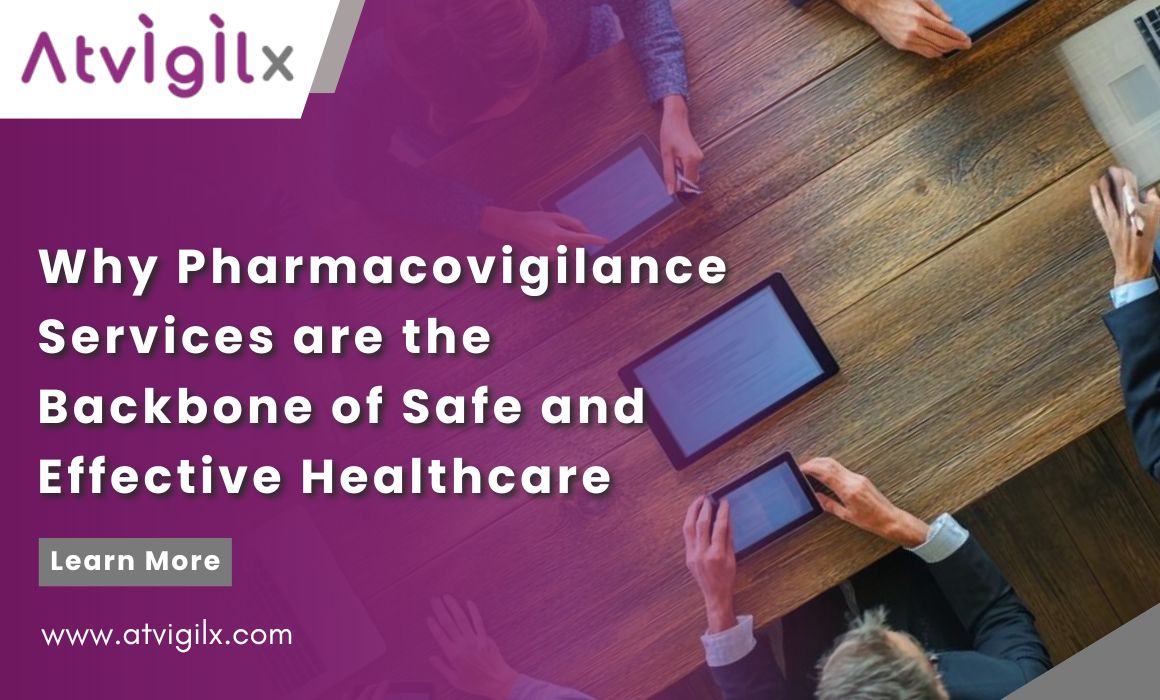 Why Pharmacovigilance Services are the Backbone of Safe and Effective Healthcare.