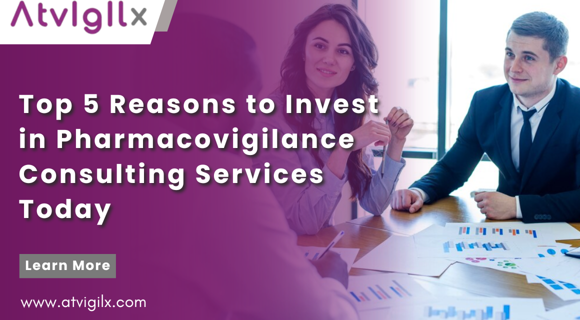 Top 5 Reasons to Invest in Pharmacovigilance  Consulting Services Today