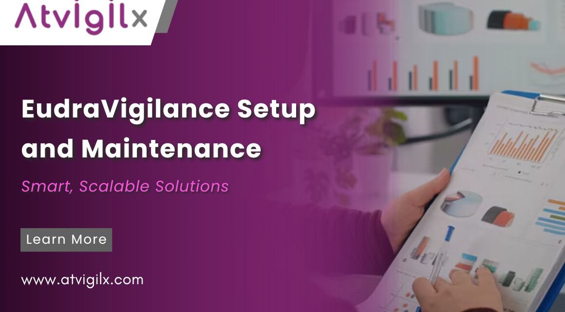 EudraVigilance Setup & Maintenance – Smart, Scalable Solutions