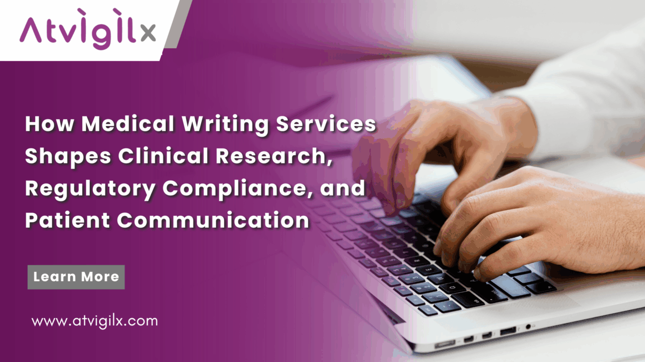 How Medical Writing Services Shapes Clinical Research, Regulatory Compliance, and Patient Communication​
